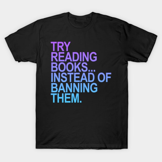 Try reading books instead of banning them - purple gradient T-Shirt by skittlemypony